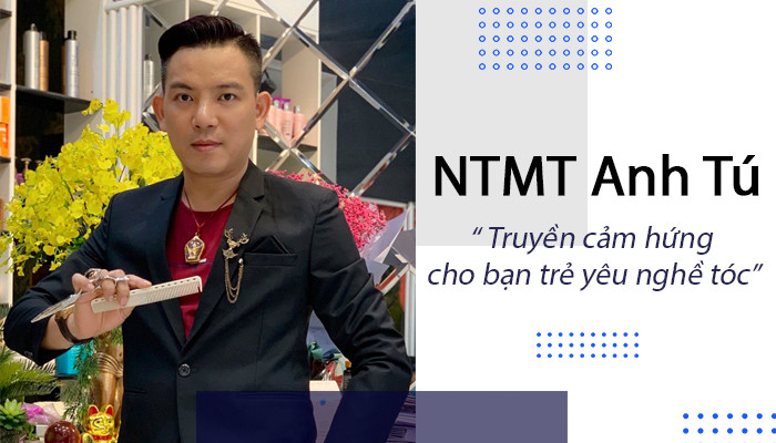 NTMT Anh Tú “ Truyền cảm hứng cho bạn trẻ yêu nghề tóc”