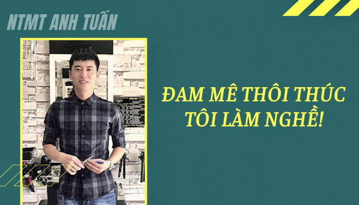 NTMT Anh Tuấn “Đam mê thôi thúc tôi làm nghề”