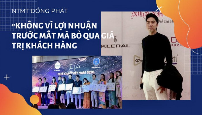 NTMT Đồng Phát “Không vì lợi nhuận trước mắt mà bỏ qua giá trị cho khách hàng”