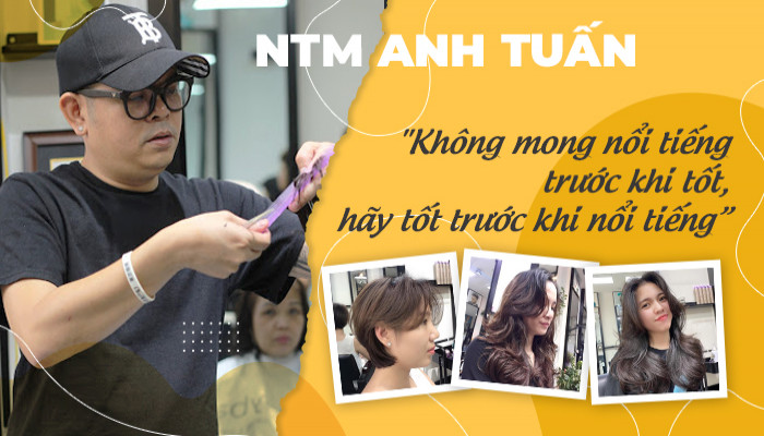 NTMT Anh Tuấn "Không mong nổi tiếng trước khi tốt, hãy tốt trước khi nổi tiếng”.